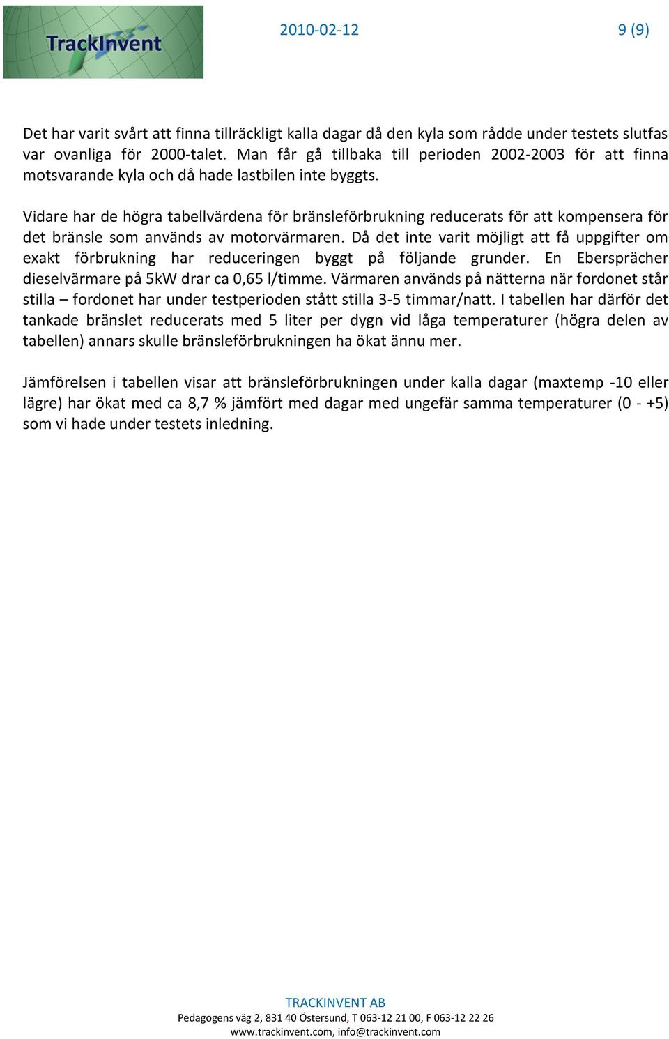 Vidare har de högra tabellvärdena för bränsleförbrukning reducerats för att kompensera för det bränsle som används av motorvärmaren.