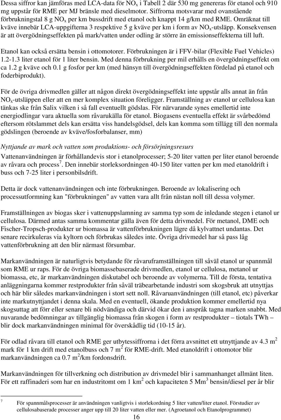 Omräknat till kväve innebär LCA-uppgifterna 3 respektive 5 g kväve per km i form av NO x -utsläpp.