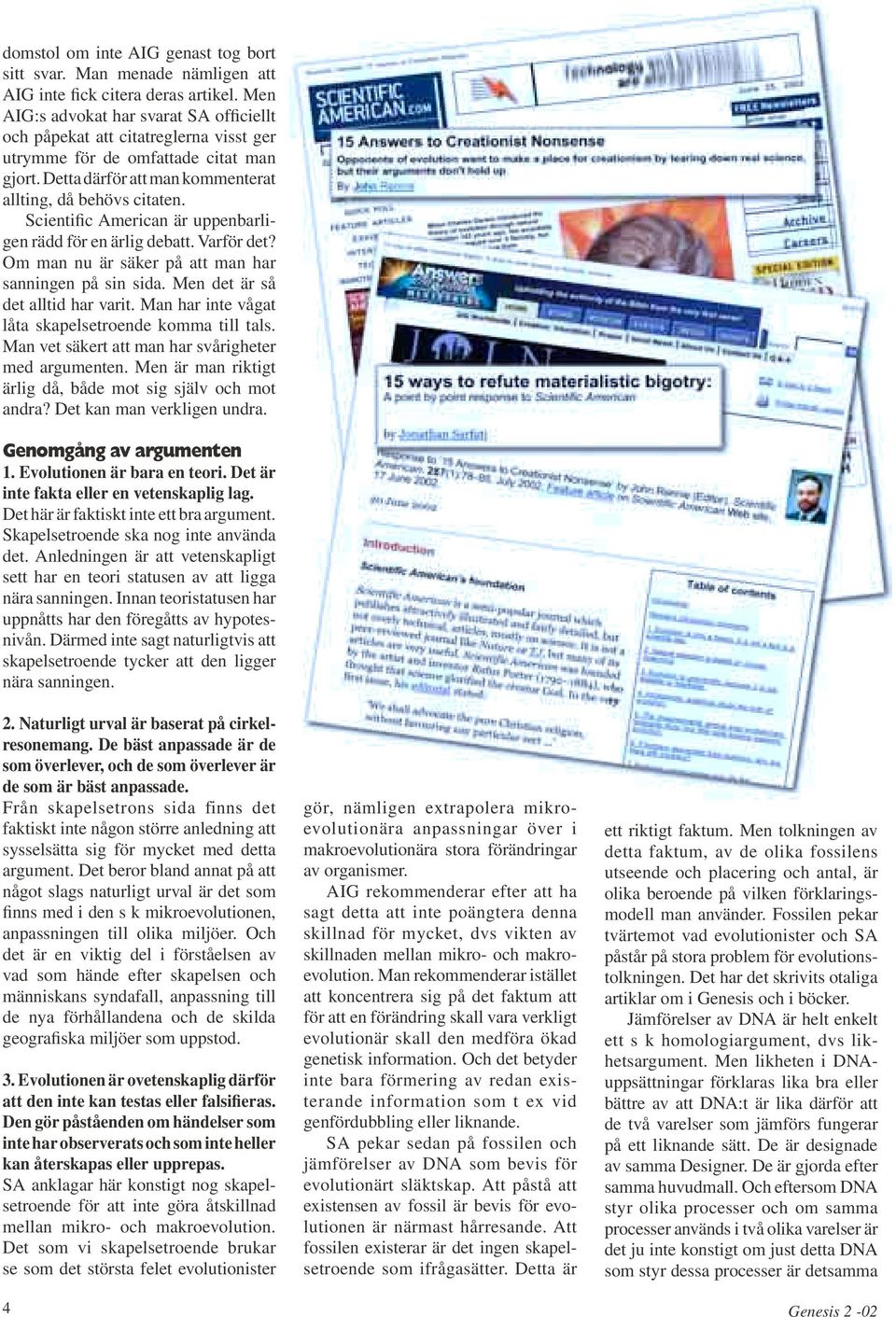 Scientific American är uppenbarligen rädd för en ärlig debatt. Varför det? Om man nu är säker på att man har sanningen på sin sida. Men det är så det alltid har varit.