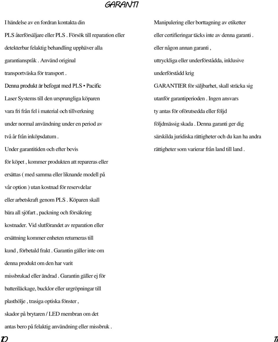 Denna produkt är befogat med PLS Pacific Laser Systems till den ursprungliga köparen vara fri från fel i material och tillverkning under normal användning under en period av två år från inköpsdatum.