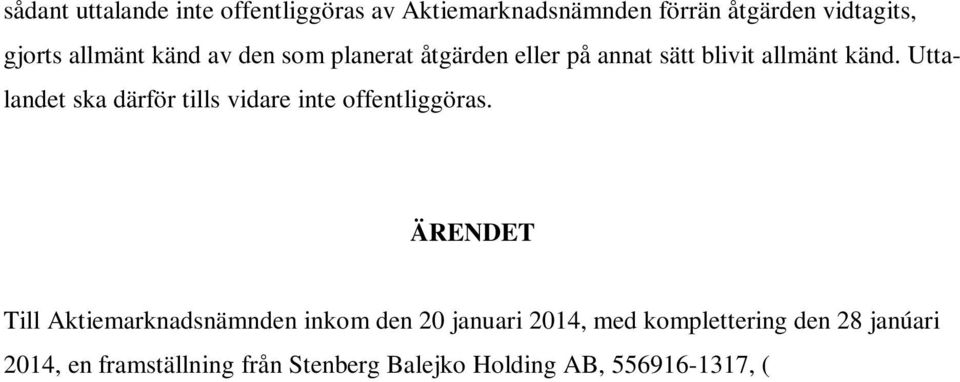 ÄRENDET Till Aktiemarknadsnämnden inkom den 20 januari 2014, med komplettering den 28 janúari 2014, en framställning från Stenberg Balejko Holding AB, 556916-1317, ( SBH ).