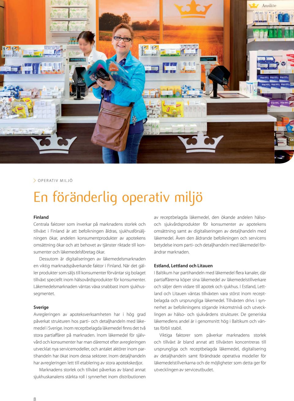 Dessutom är digitaliseringen av läkemedelsmarknaden en viktig marknadspåverkande faktor i Finland.