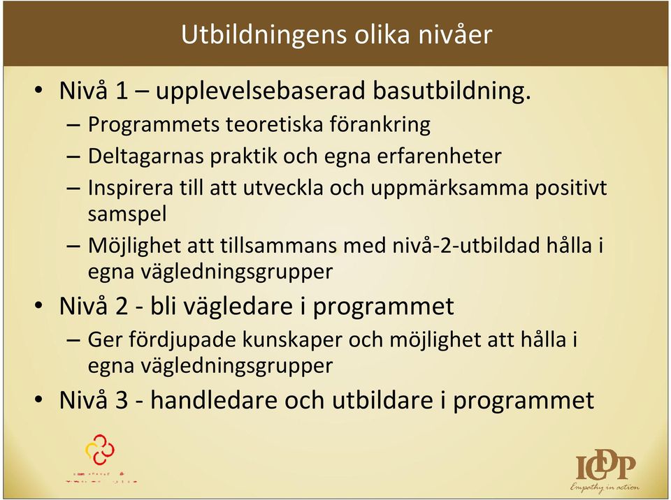 uppmärksamma positivt samspel Möjlighet att tillsammans med nivå-2-utbildad hålla i egna vägledningsgrupper