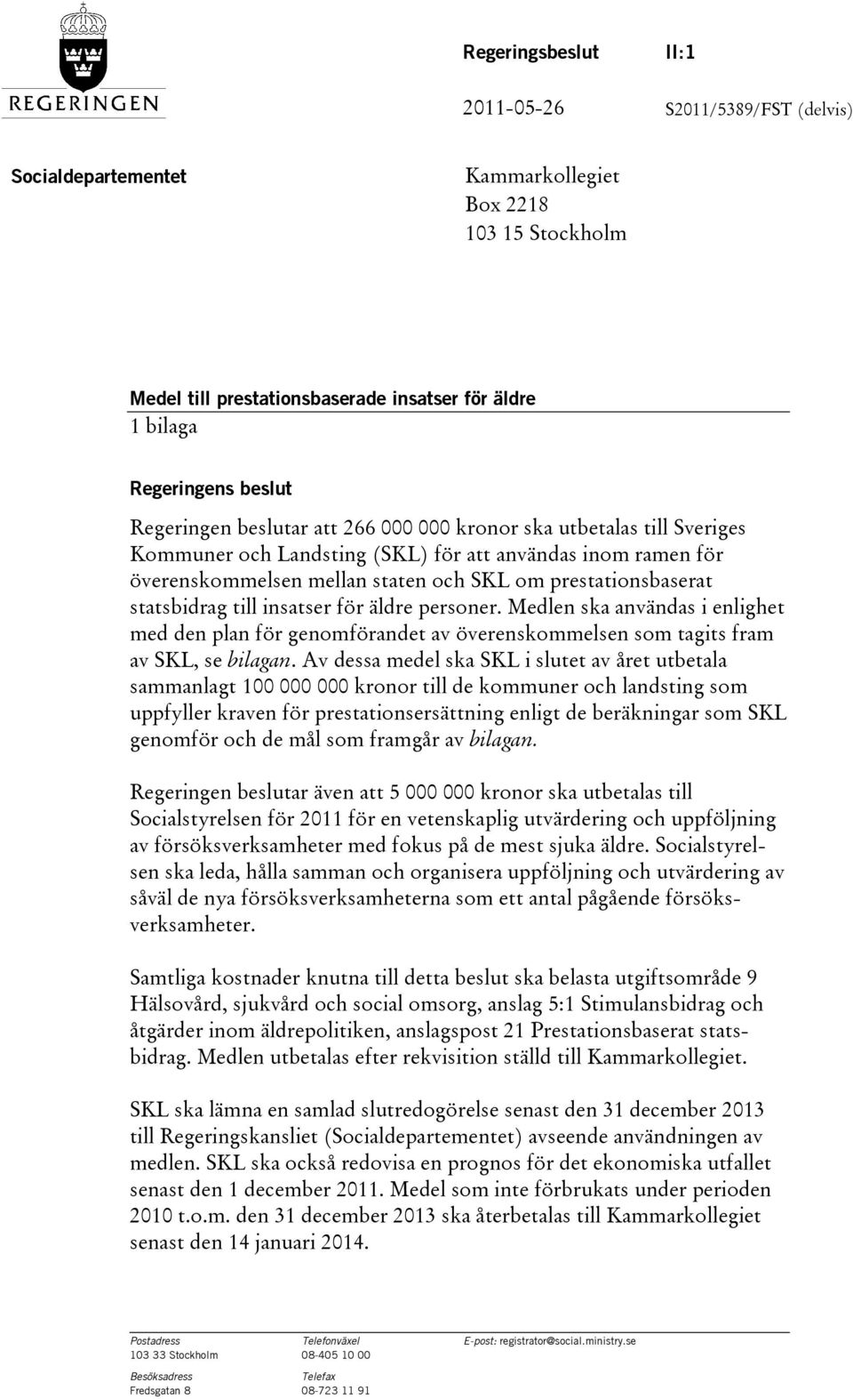 statsbidrag till insatser för äldre personer. Medlen ska användas i enlighet med den plan för genomförandet av överenskommelsen som tagits fram av SKL, se bilagan.