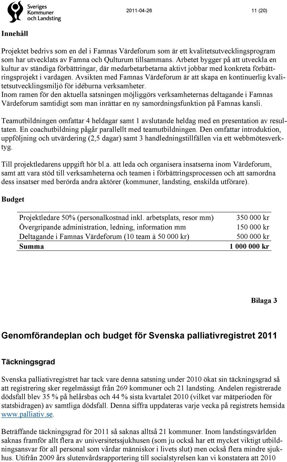 Avsikten med Famnas Värdeforum är att skapa en kontinuerlig kvalitetsutvecklingsmiljö för idéburna verksamheter.