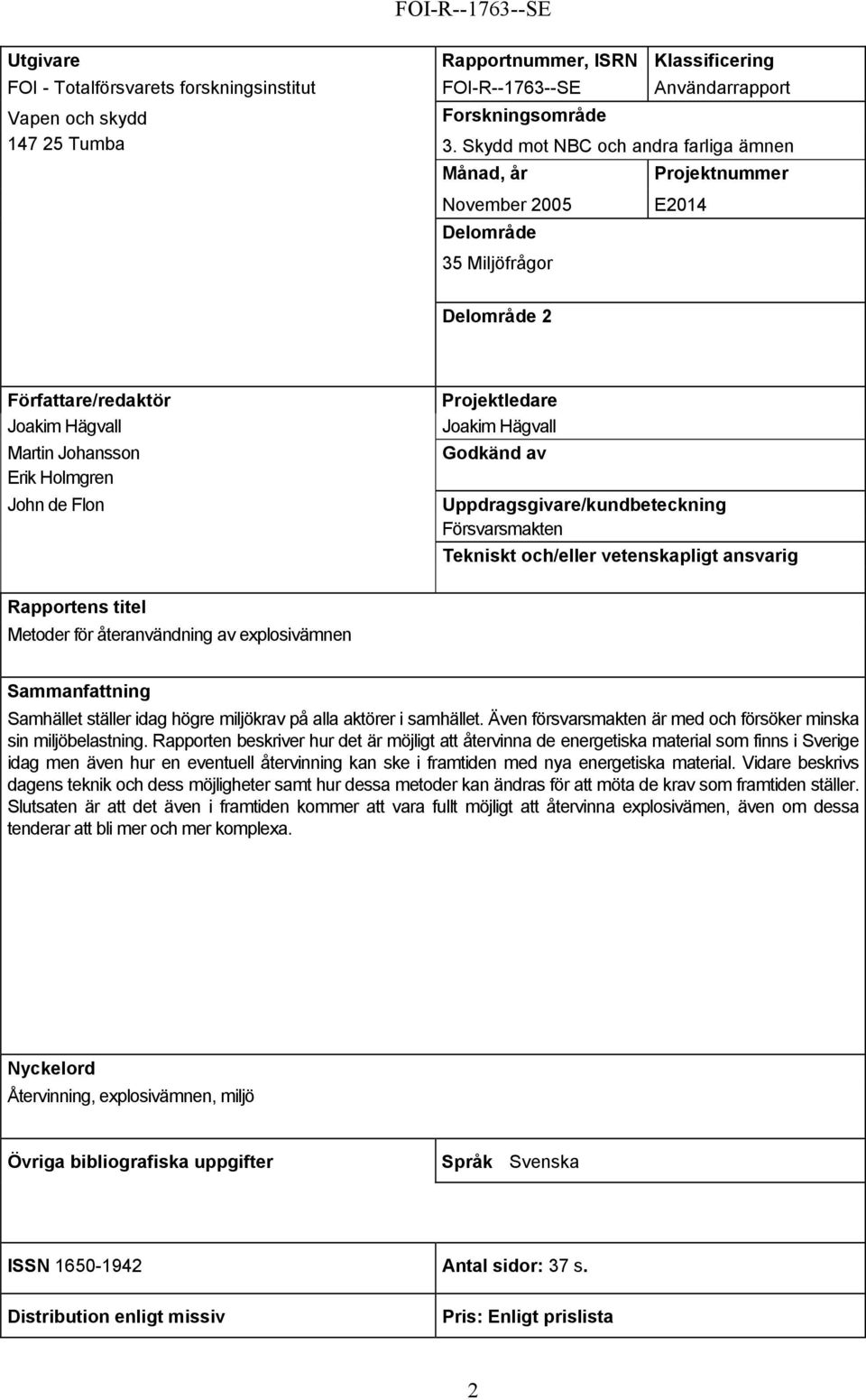 Projektledare Joakim Hägvall Godkänd av Uppdragsgivare/kundbeteckning Försvarsmakten Tekniskt och/eller vetenskapligt ansvarig Rapportens titel Metoder för återanvändning av explosivämnen