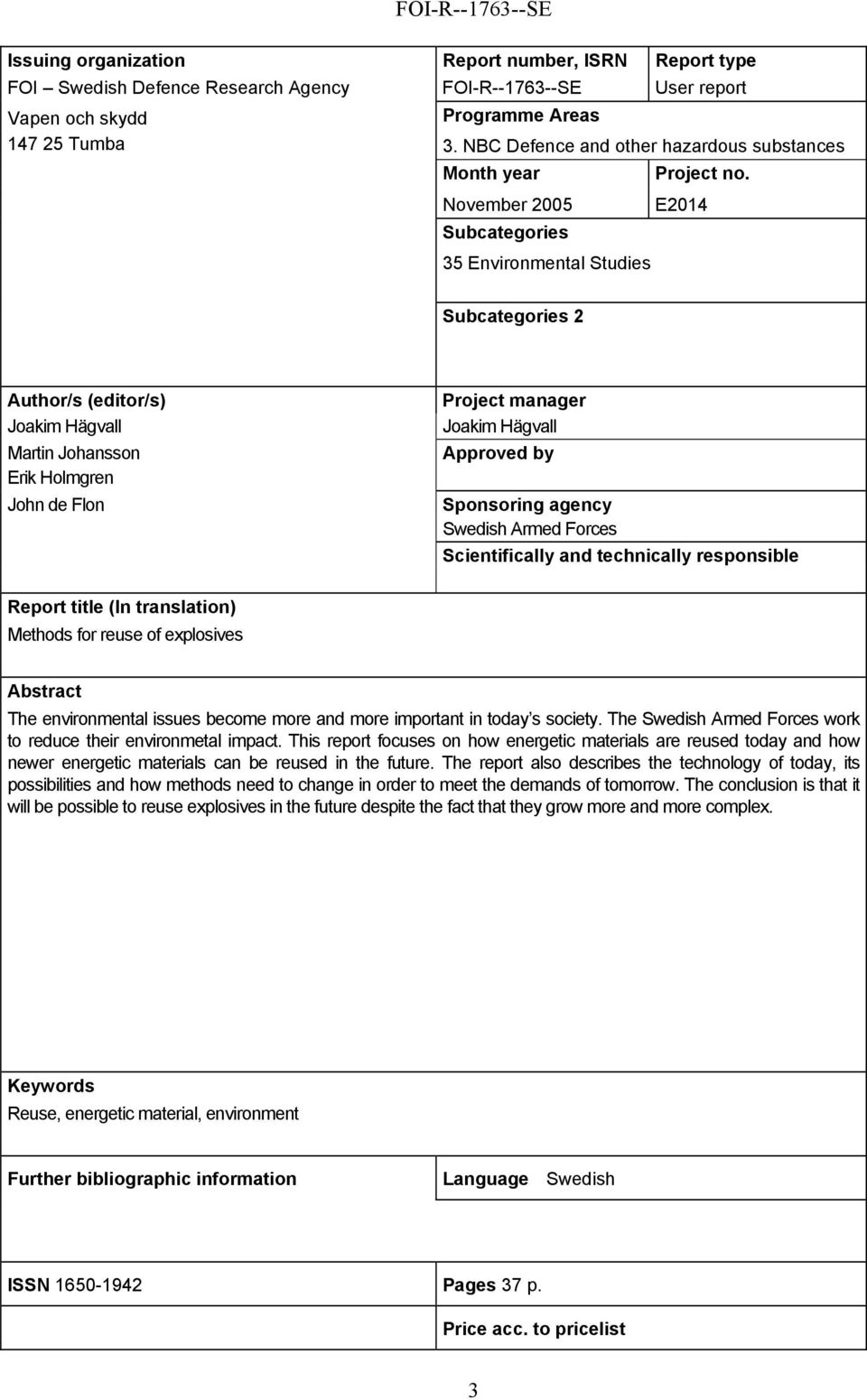 E2014 Subcategories 2 Author/s (editor/s) Joakim Hägvall Martin Johansson Erik Holmgren John de Flon Project manager Joakim Hägvall Approved by Sponsoring agency Swedish Armed Forces Scientifically
