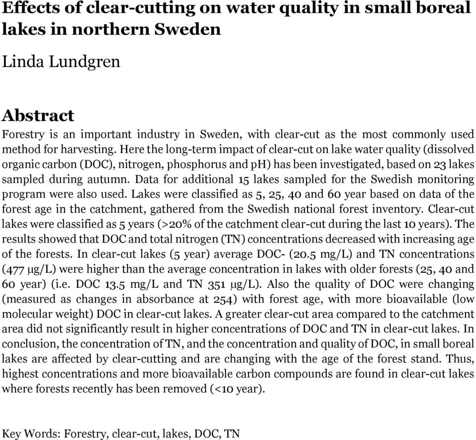 Here the long-term impact of clear-cut on lake water quality (dissolved organic carbon (DOC), nitrogen, phosphorus and ph) has been investigated, based on 23 lakes sampled during autumn.