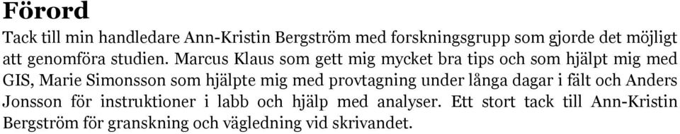 Marcus Klaus som gett mig mycket bra tips och som hjälpt mig med GIS, Marie Simonsson som hjälpte mig