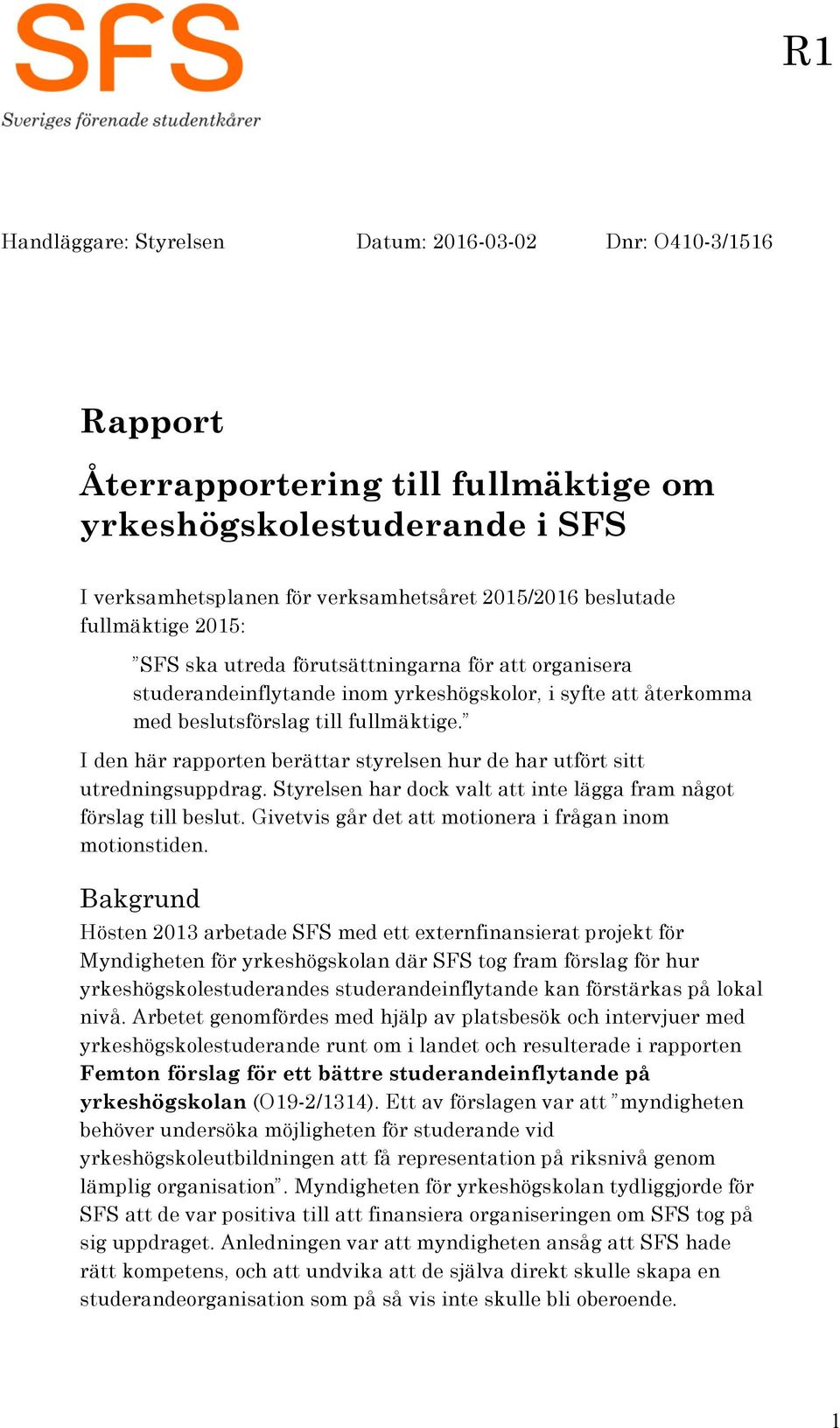 I den här rapporten berättar styrelsen hur de har utfört sitt utredningsuppdrag. Styrelsen har dock valt att inte lägga fram något förslag till beslut.