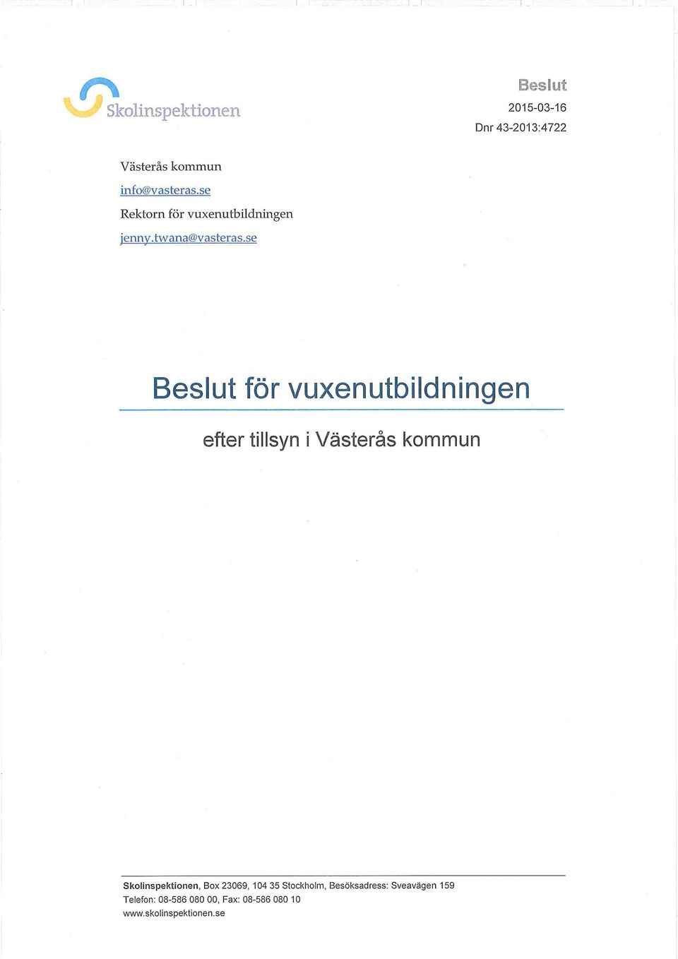 se Beslut för vuxenutbildningen efter tillsyn i Västerås kommun Skolinspektionen, Box