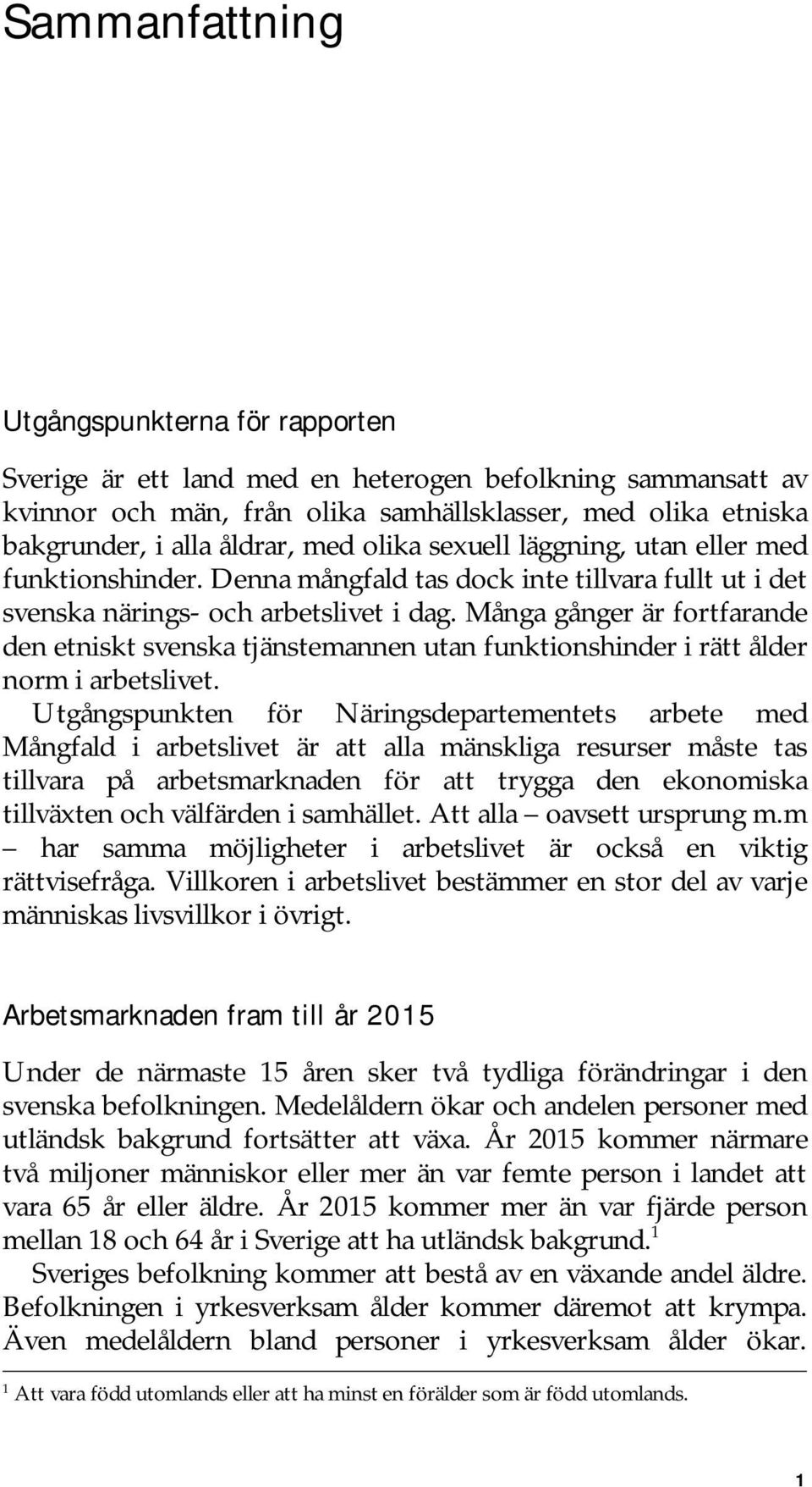 Många gånger är fortfarande den etniskt svenska tjänstemannen utan funktionshinder i rätt ålder norm i arbetslivet.