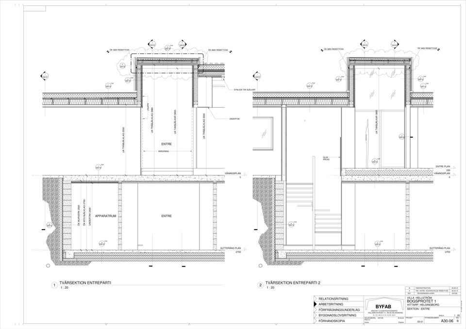 A0-0 A0-0 SUTTERÄNG PLAN SUTTERÄNG PLAN -700-700 TVÄRSEKTION ENTREPARTI : 0 TVÄRSEKTION ENTREPARTI : 0 B TAKKONSTRUKTION 06-08-8 A TAK / ENTRE, HÖJDANGIVELSE REMSTYCKE 06-0-9 REV REVIDERINGEN AVSER