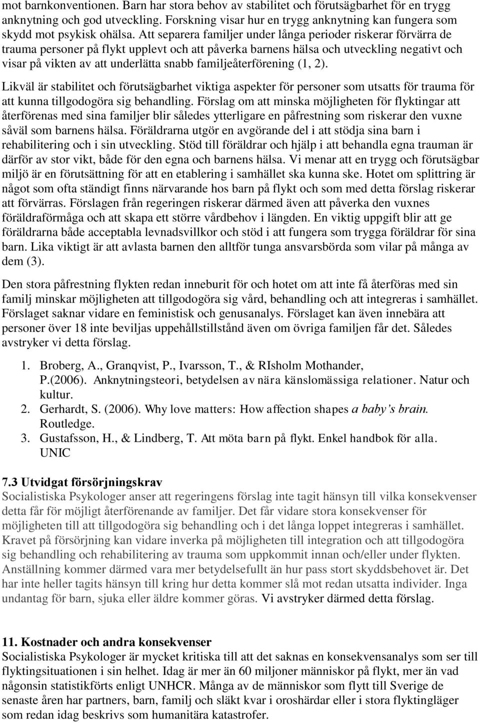 Att separera familjer under långa perioder riskerar förvärra de trauma personer på flykt upplevt och att påverka barnens hälsa och utveckling negativt och visar på vikten av att underlätta snabb