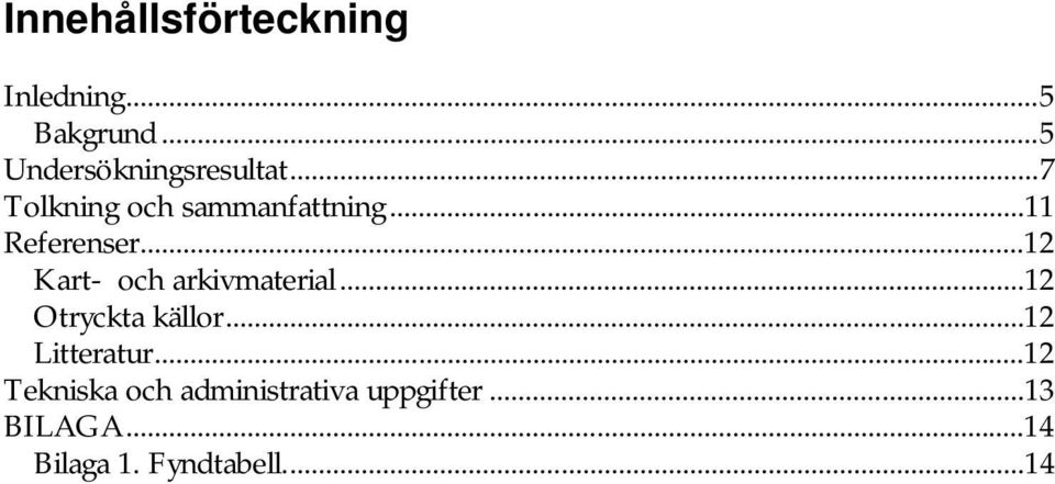 ..12 Kart- och arkivmaterial...12 Otryckta källor...12 Litteratur.