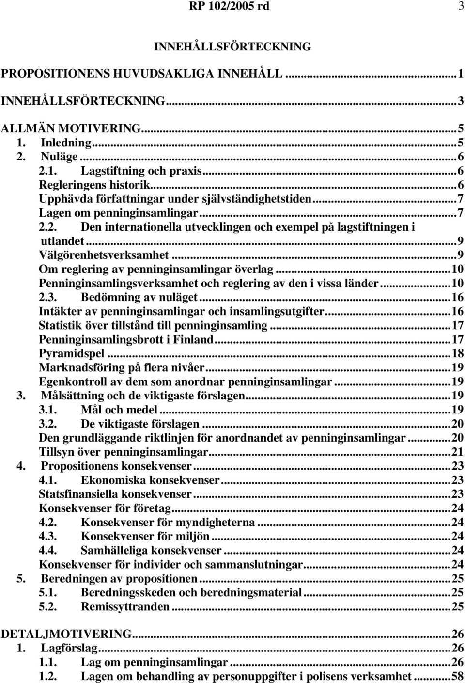 ..9 Om reglering av penninginsamlingar överlag...10 Penninginsamlingsverksamhet och reglering av den i vissa länder...10 2.3. Bedömning av nuläget.