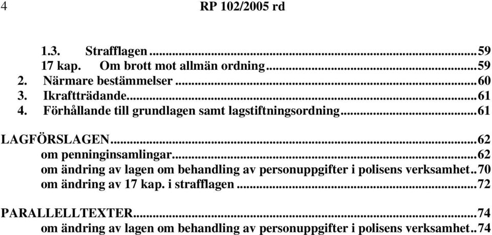 ..62 om penninginsamlingar...62 om ändring av lagen om behandling av personuppgifter i polisens verksamhet.