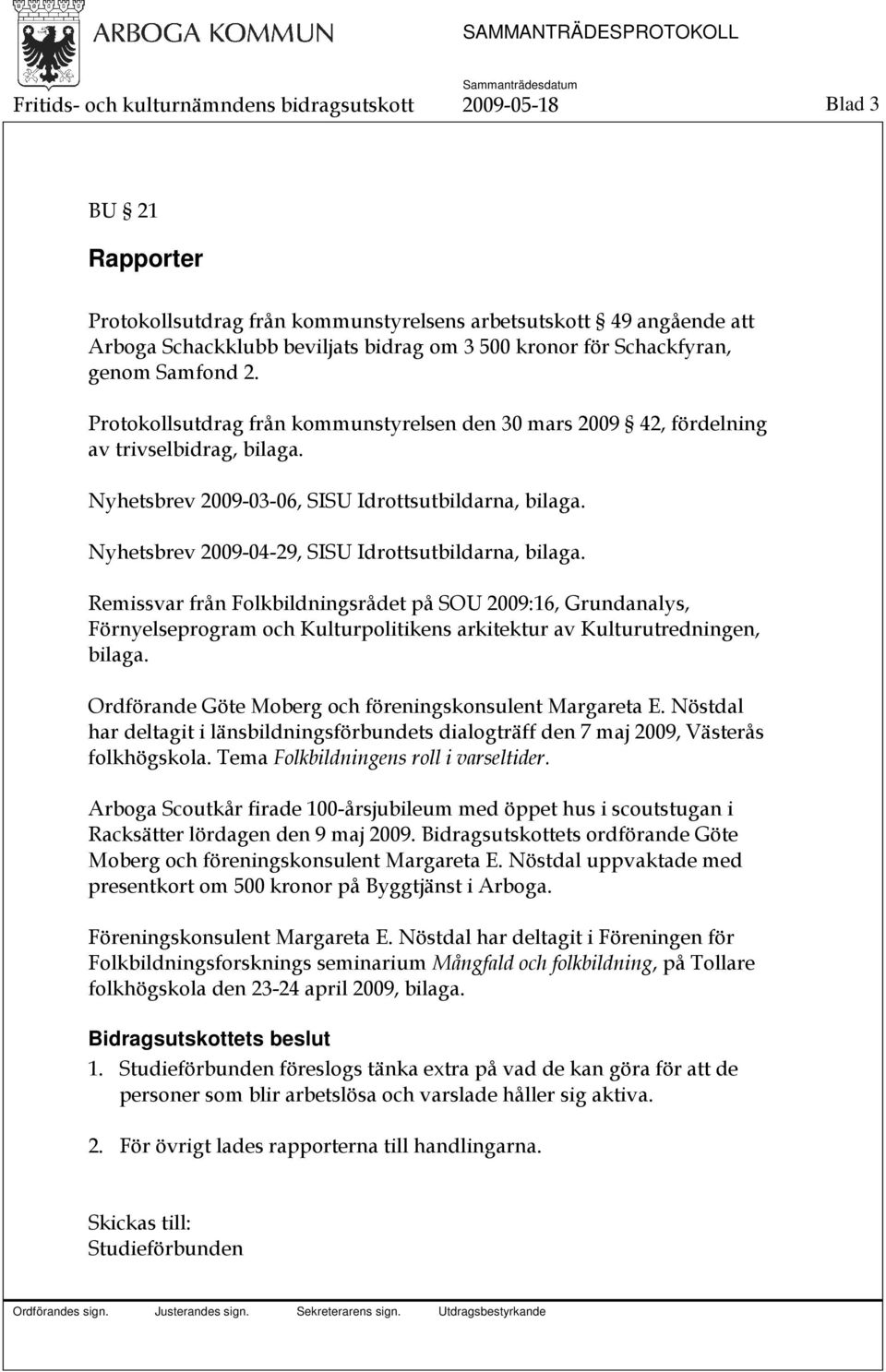 Nyhetsbrev 2009-04-29, SISU Idrottsutbildarna, bilaga. Remissvar från Folkbildningsrådet på SOU 2009:16, Grundanalys, Förnyelseprogram och Kulturpolitikens arkitektur av Kulturutredningen, bilaga.