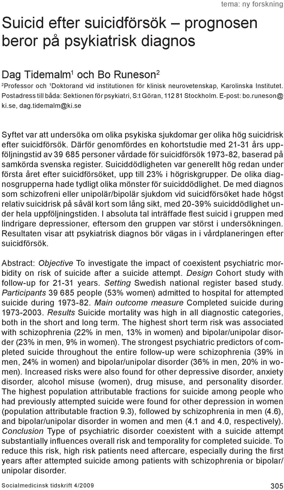 se Syftet var att undersöka om olika psykiska sjukdomar ger olika hög suicidrisk efter suicidförsök.