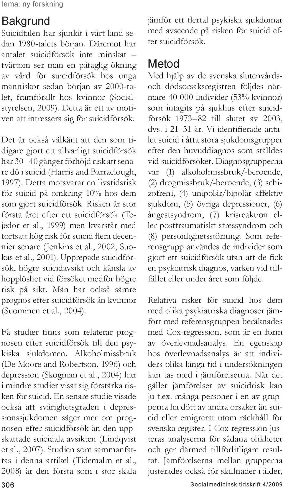 2009). Detta är ett av motiven att intressera sig för suicidförsök.