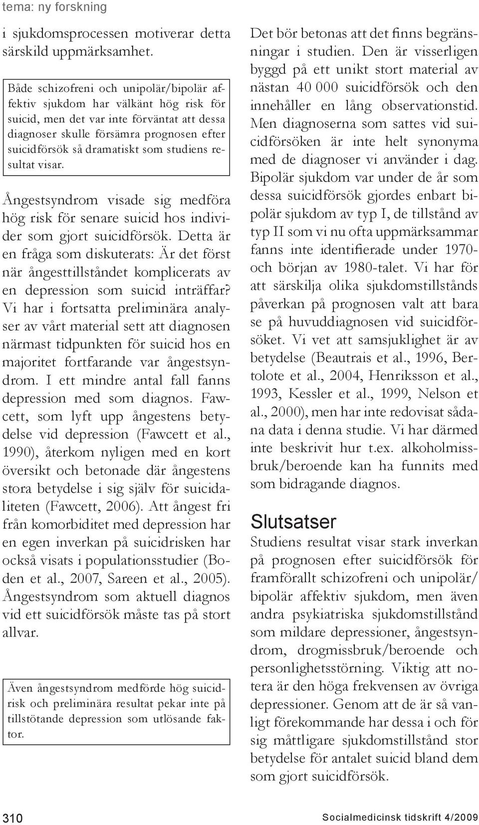 studiens resultat visar. Ångestsyndrom visade sig medföra hög risk för senare suicid hos individer som gjort suicidförsök.
