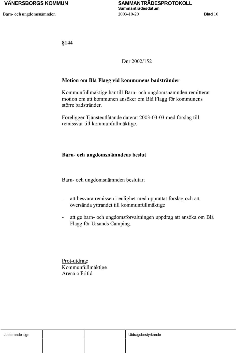 Föreligger Tjänsteutlåtande daterat 2003-03-03 med förslag till remissvar till kommunfullmäktige.