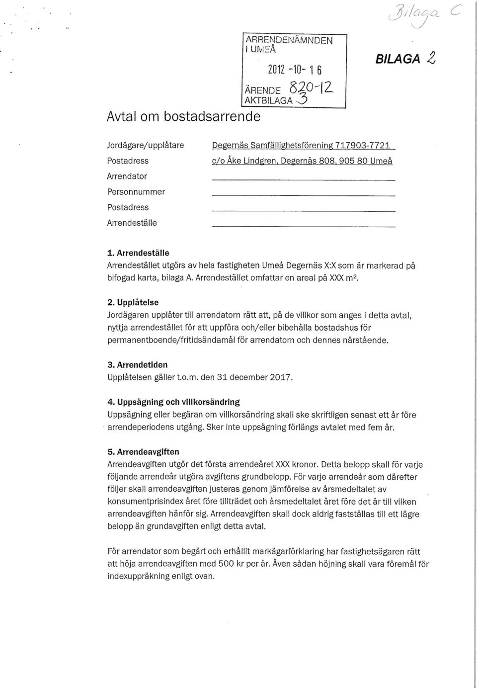 Arrendestället omfattar en areal på XXX m 2.
