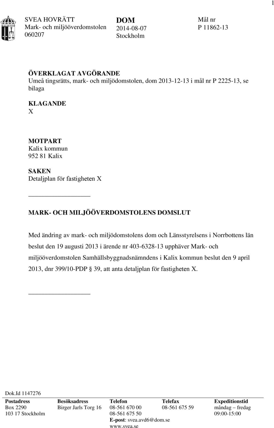 2013 i ärende nr 403-6328-13 upphäver Mark- och miljööverdomstolen Samhällsbyggnadsnämndens i Kalix kommun beslut den 9 april 2013, dnr 399/10-PDP 39, att anta detaljplan för fastigheten X. Dok.