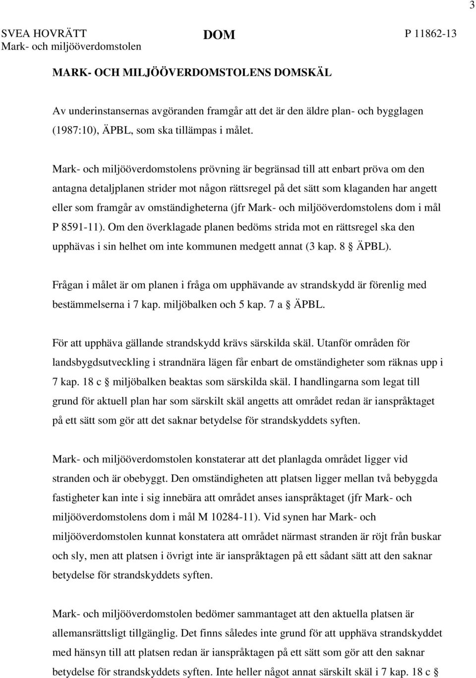 Mark- och miljööverdomstolens prövning är begränsad till att enbart pröva om den antagna detaljplanen strider mot någon rättsregel på det sätt som klaganden har angett eller som framgår av