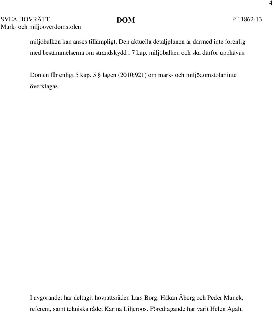 miljöbalken och ska därför upphävas. Domen får enligt 5 kap.