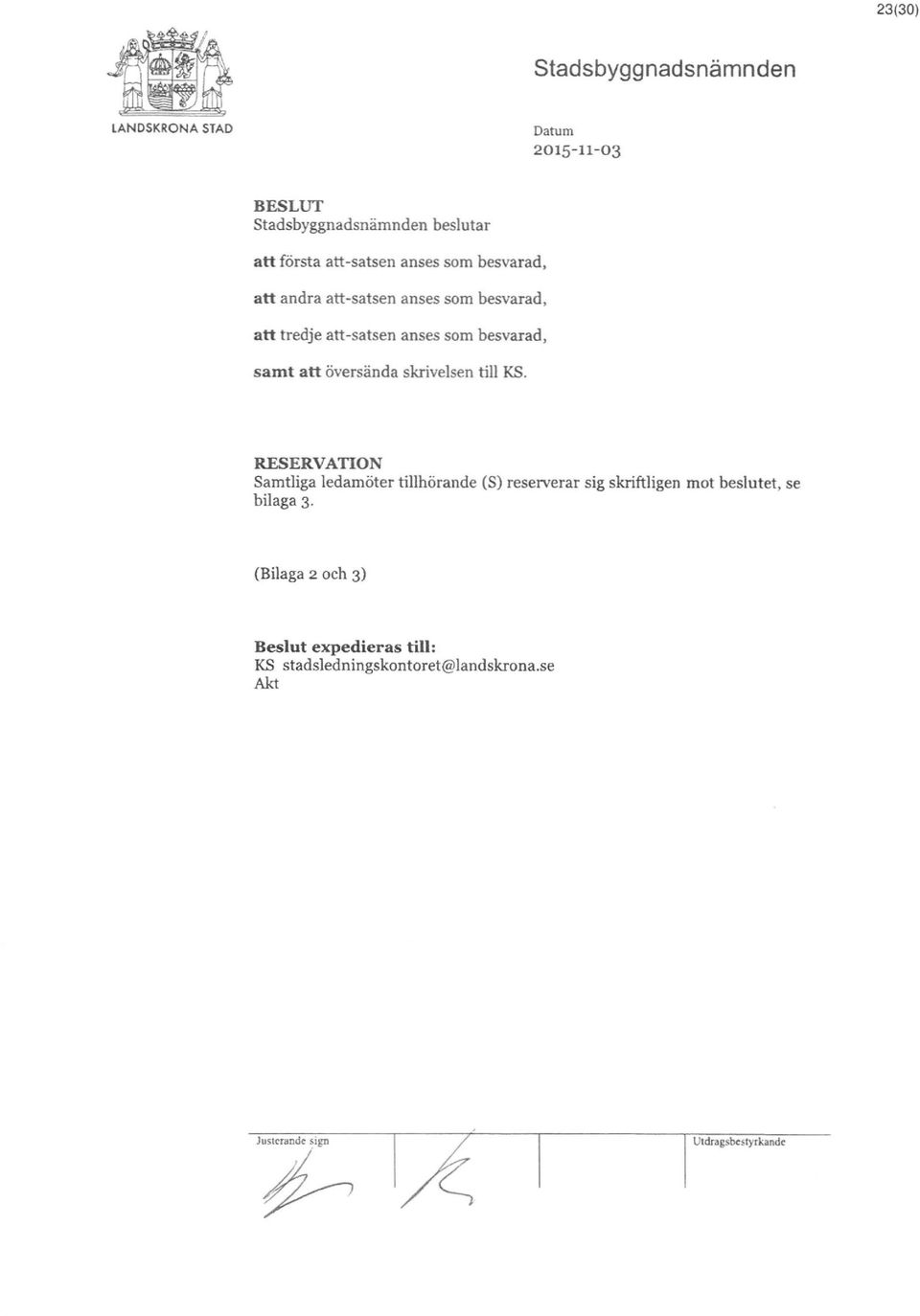 att-satsen anses som besvarad, att tredje att-satsen anses som besvarad, samt att översända skrivelsen till KS.