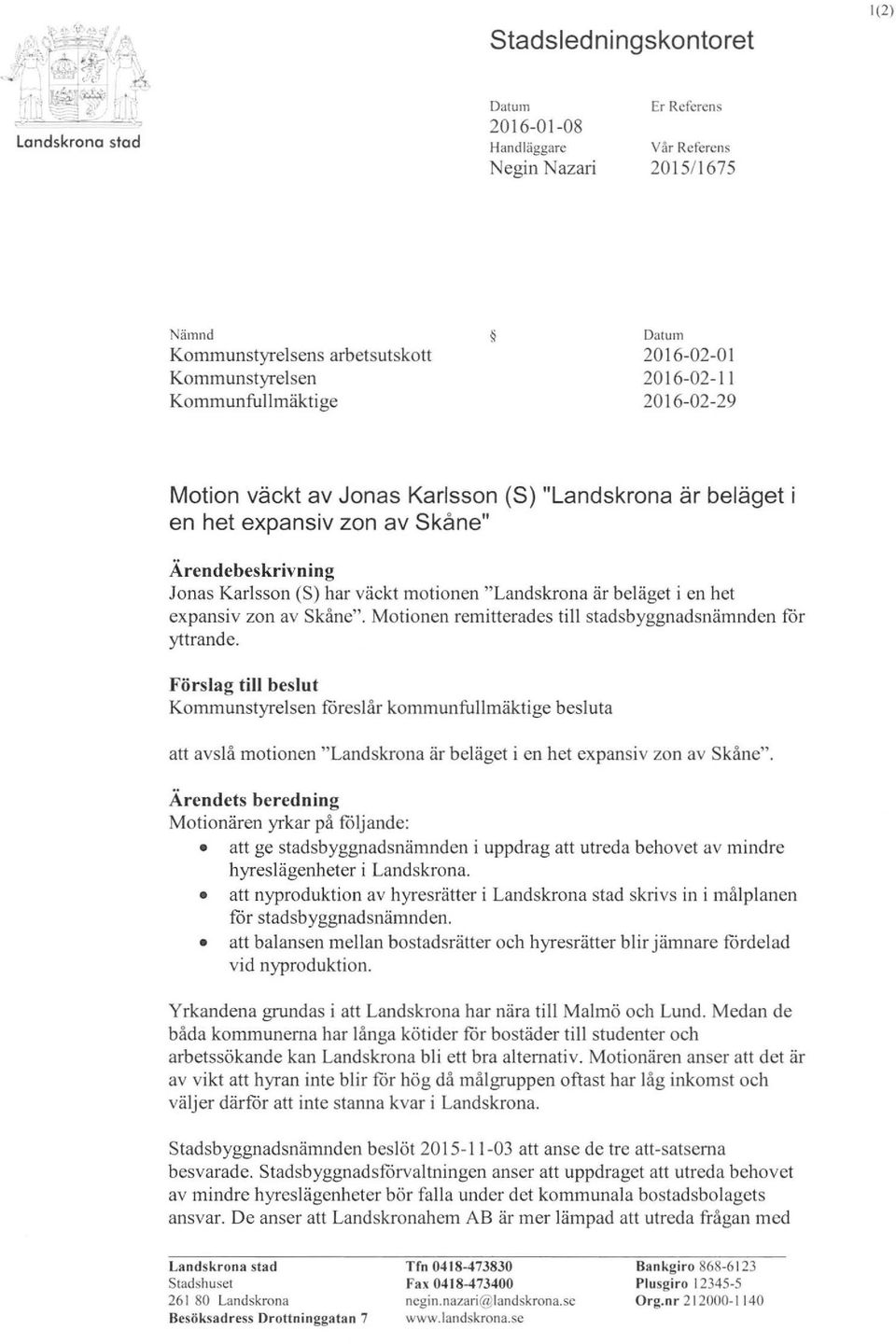 beläget i en het expansiv zon av Skåne". Motionen remitterades till stadsbyggnadsnämnden för yttrande.