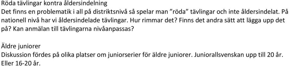 Finns det andra sa tt att la gga upp det pa? Kan anma lan till ta vlingarna niva anpassas?