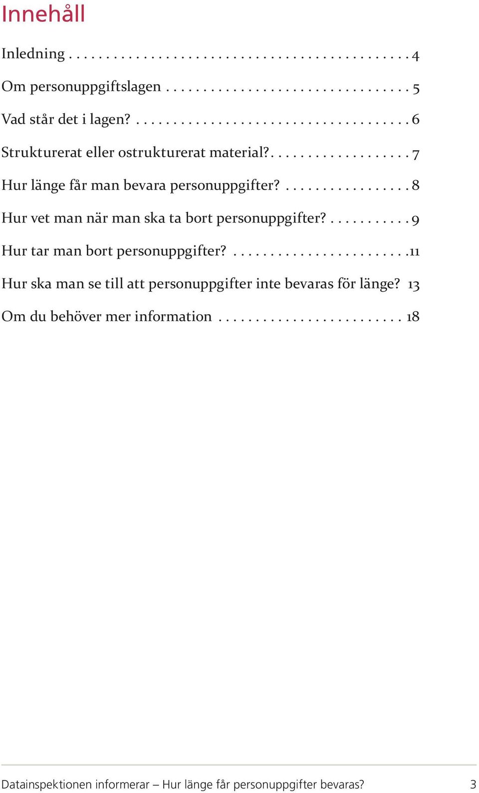 ... 8 Hur vet man när man ska ta bort personuppgifter?.... 9 Hur tar man bort personuppgifter?