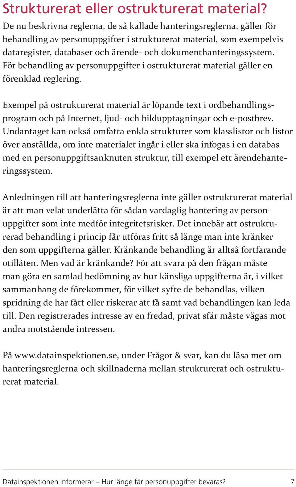 dokumenthanteringssystem. För behandling av personuppgifter i ostrukturerat material gäller en förenklad reglering.