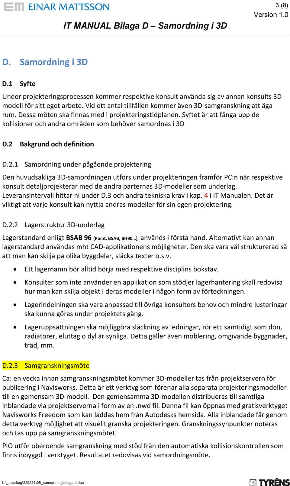 Syftet är att fånga upp de kollisioner och andra områden som behöver samordnas i 3D D.2 