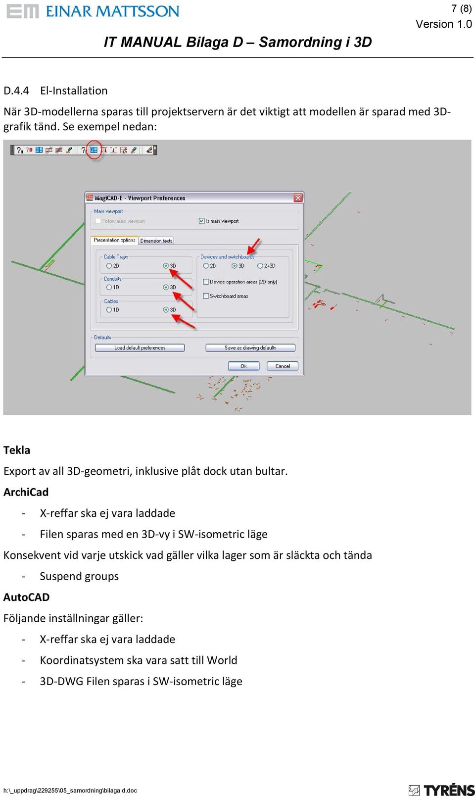 ArchiCad - X-reffar ska ej vara laddade - Filen sparas med en 3D-vy i SW-isometric läge Konsekvent vid varje utskick vad gäller vilka