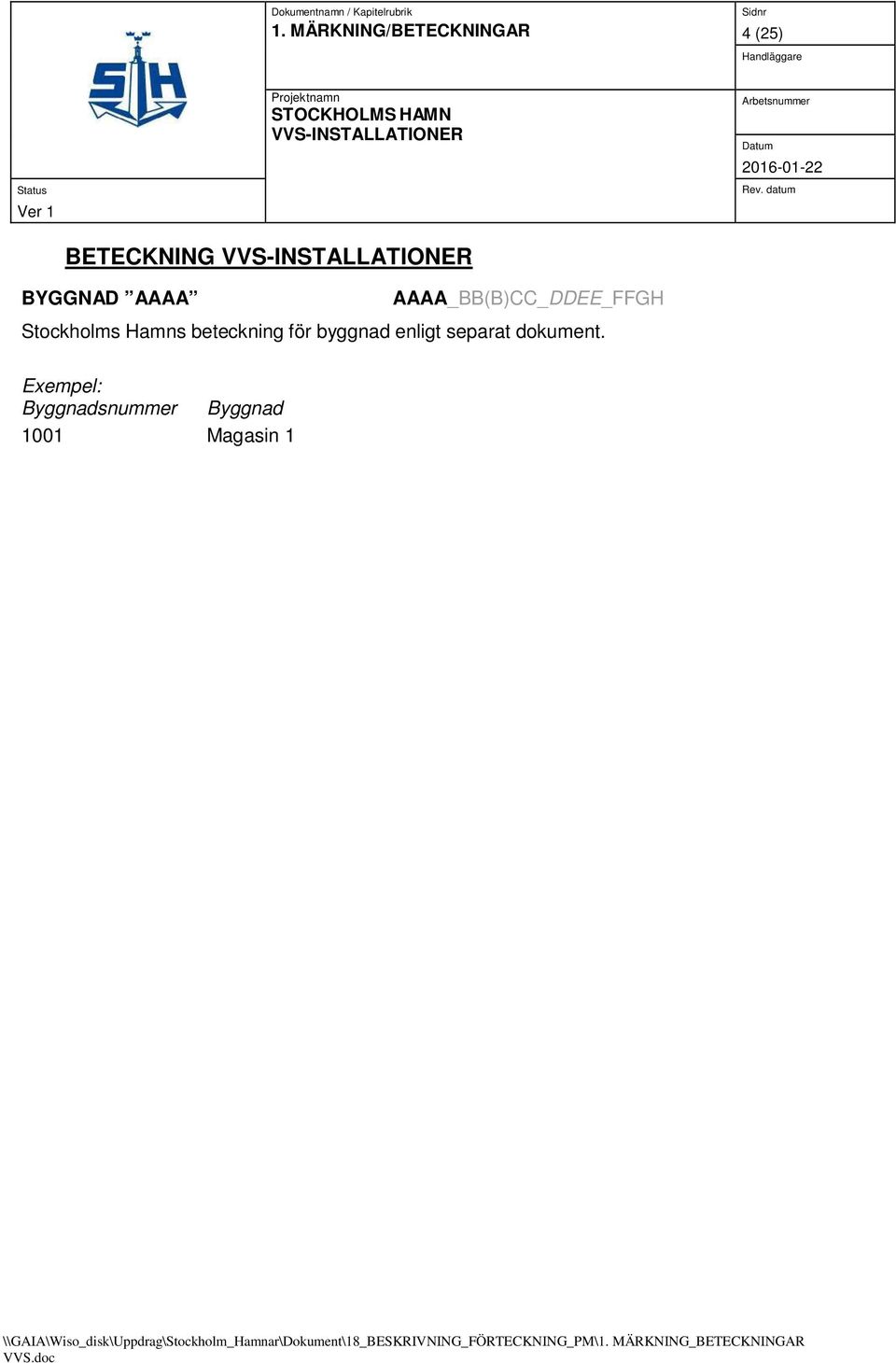 Exempel: Byggnadsnummer Byggnad 1001 Magasin 1