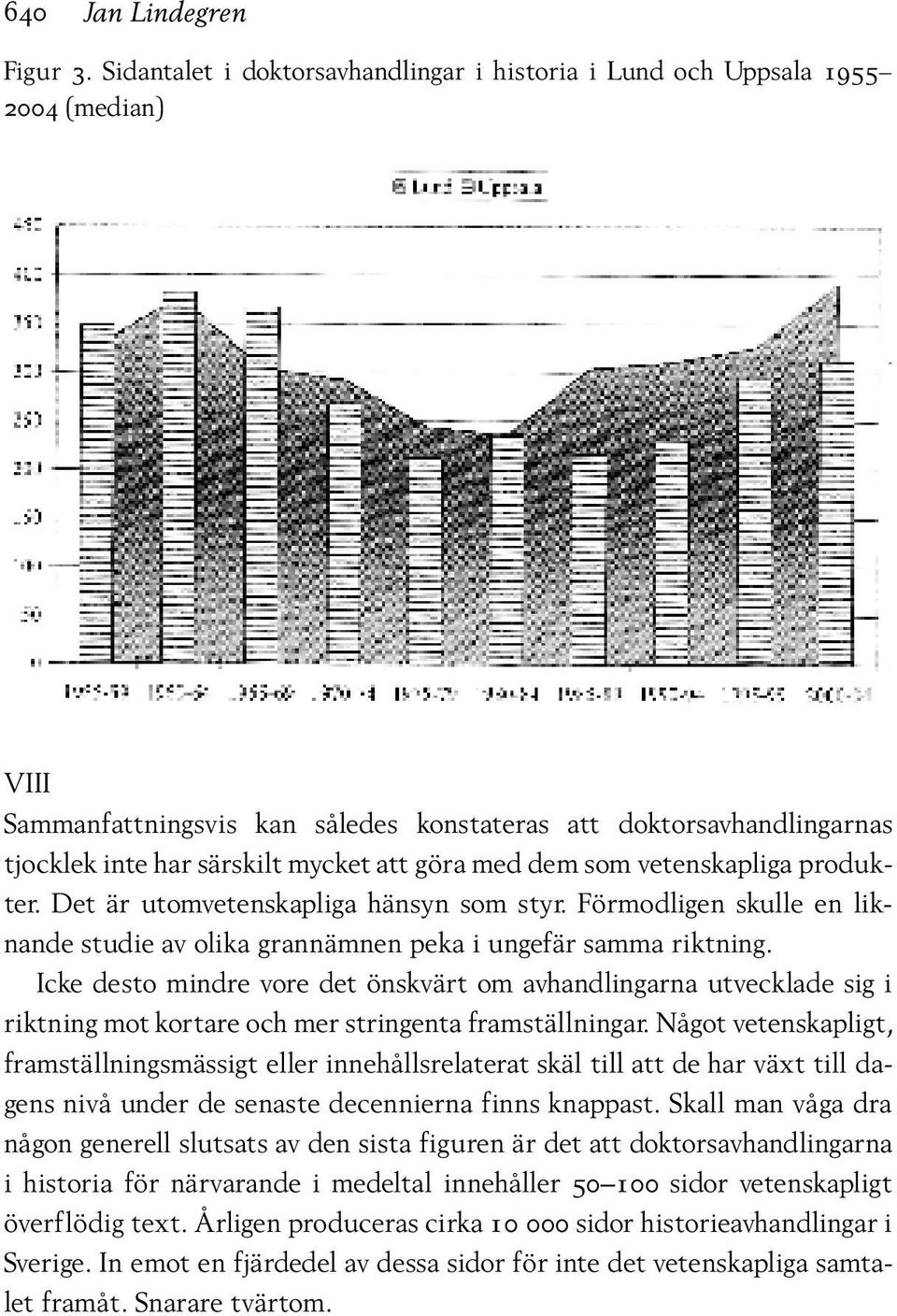 med dem som vetenskapliga produkter. Det är utomvetenskapliga hänsyn som styr. Förmodligen skulle en liknande studie av olika grannämnen peka i ungefär samma riktning.