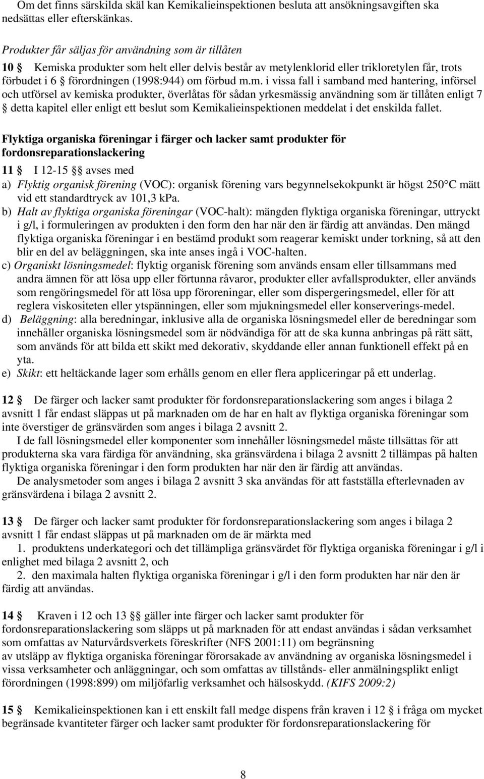 m. i vissa fall i samband med hantering, införsel och utförsel av kemiska produkter, överlåtas för sådan yrkesmässig användning som är tillåten enligt 7 detta kapitel eller enligt ett beslut som