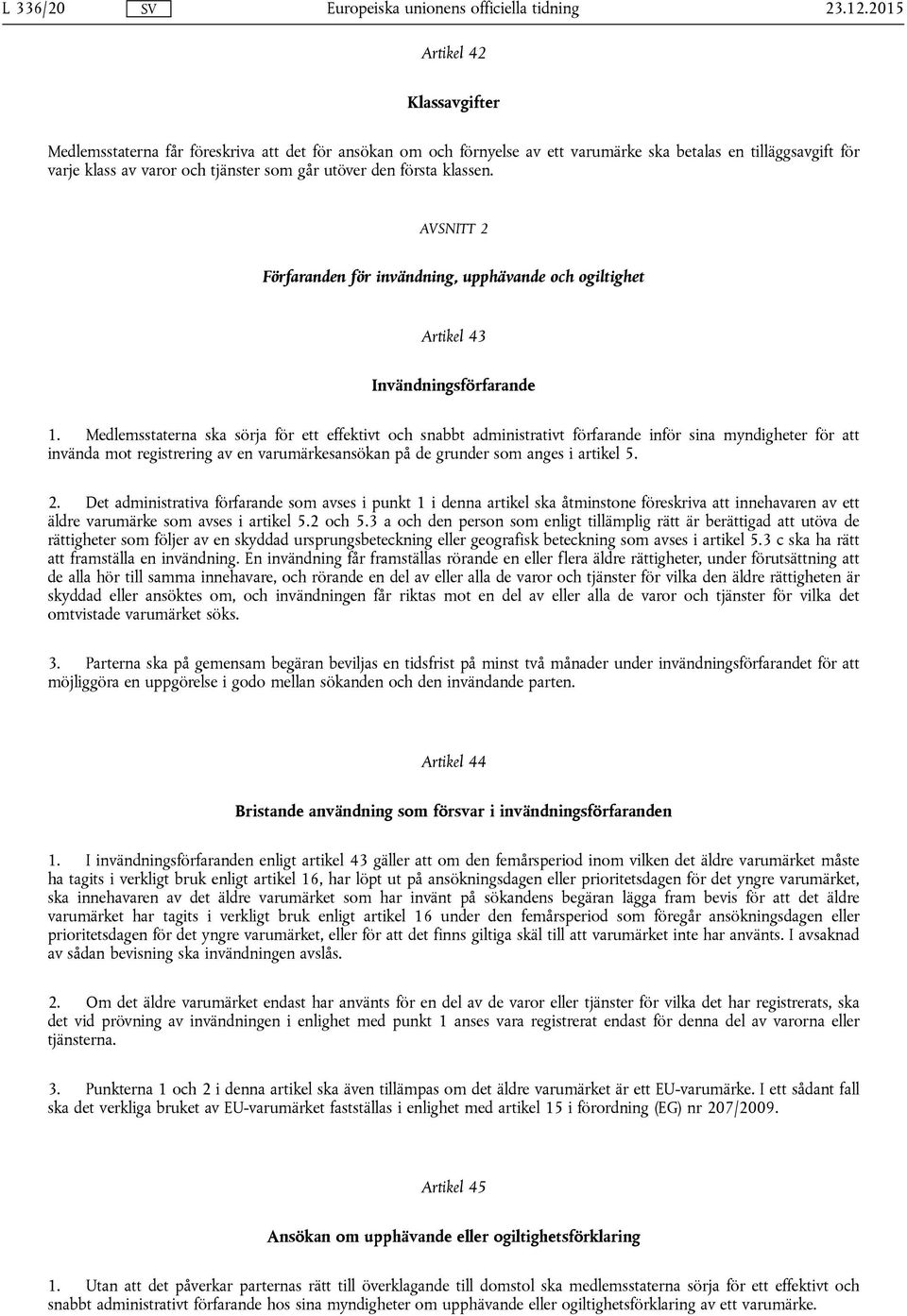 den första klassen. AVSNITT 2 Förfaranden för invändning, upphävande och ogiltighet Artikel 43 Invändningsförfarande 1.