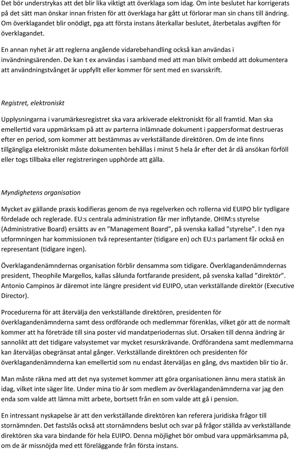 Om överklagandet blir onödigt, pga att första instans återkallar beslutet, återbetalas avgiften för överklagandet.