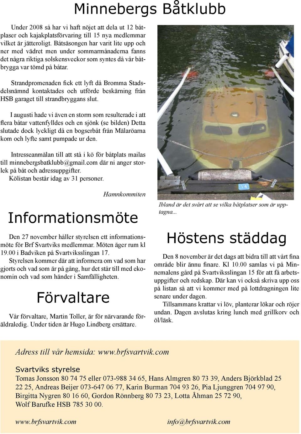 Strandpromenaden fick ett lyft då Bromma Stadsdelsnämnd kontaktades och utförde beskärning från HSB garaget till strandbryggans slut.