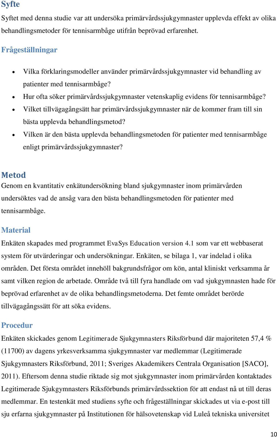 Hur ofta söker primärvårdssjukgymnaster vetenskaplig evidens för tennisarmbåge? Vilket tillvägagångsätt har primärvårdssjukgymnaster när de kommer fram till sin bästa upplevda behandlingsmetod?