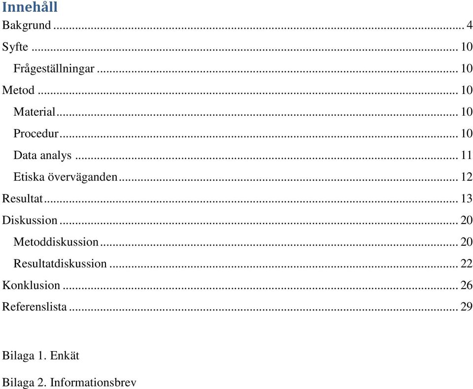 .. 12 Resultat... 13 Diskussion... 20 Metoddiskussion.