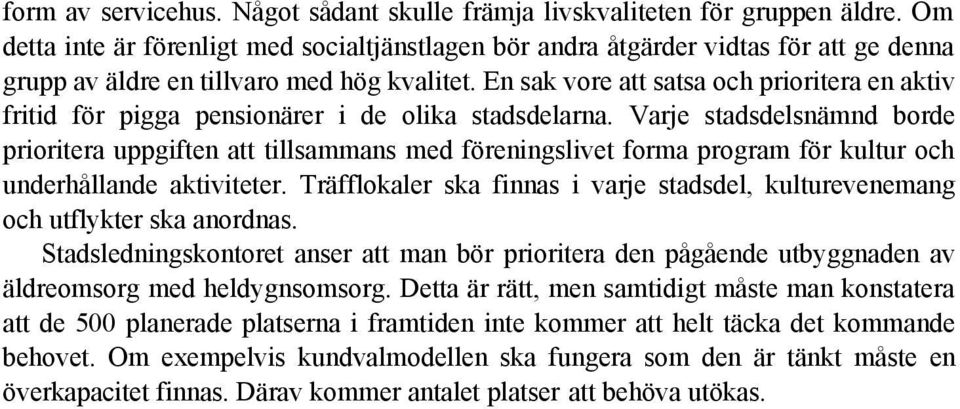 En sak vore att satsa och prioritera en aktiv fritid för pigga pensionärer i de olika stadsdelarna.