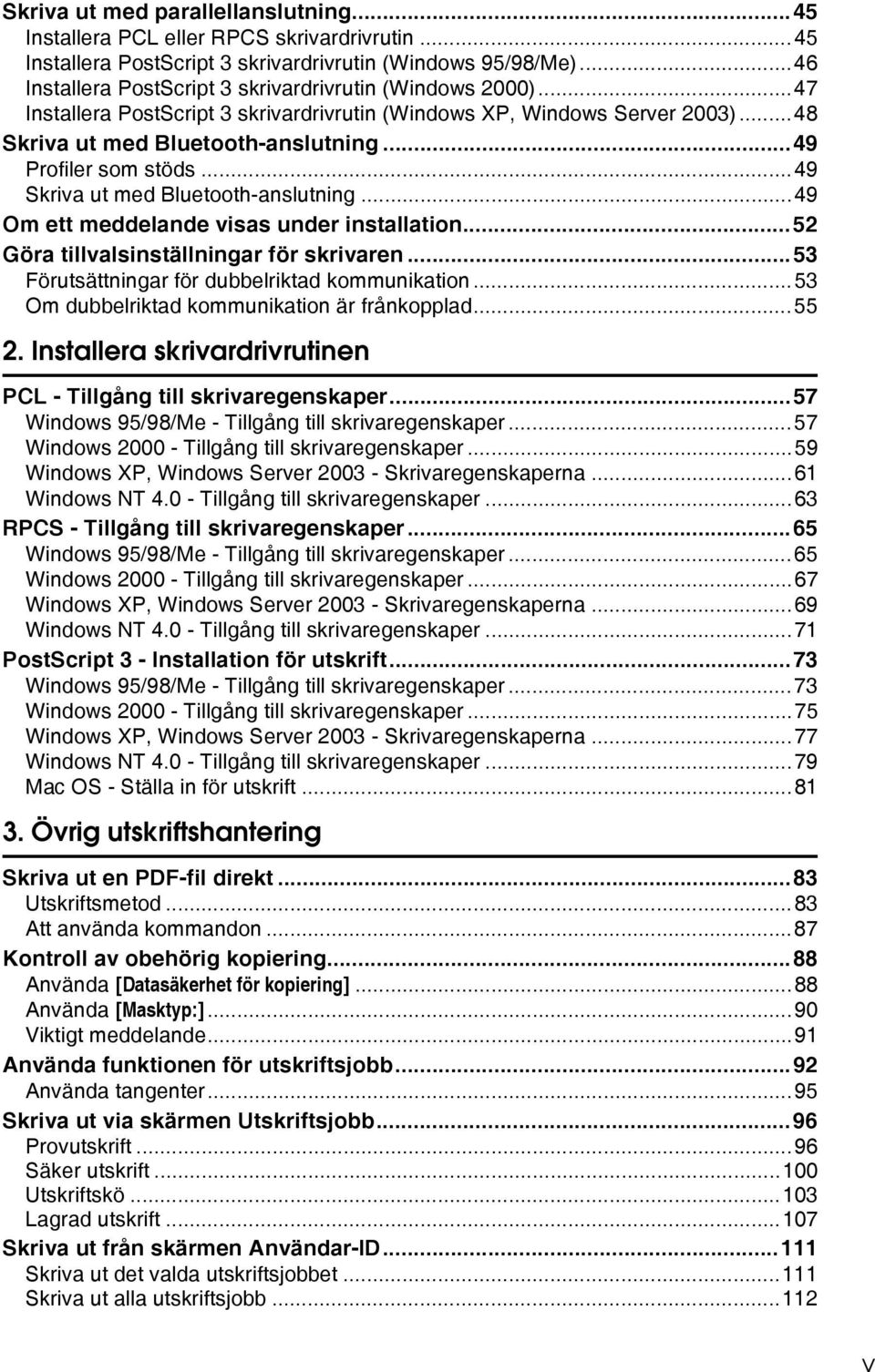 ..49 Profiler som stöds...49 Skriva ut med Bluetooth-anslutning...49 Om ett meddelande visas under installation...52 Göra tillvalsinställningar för skrivaren.