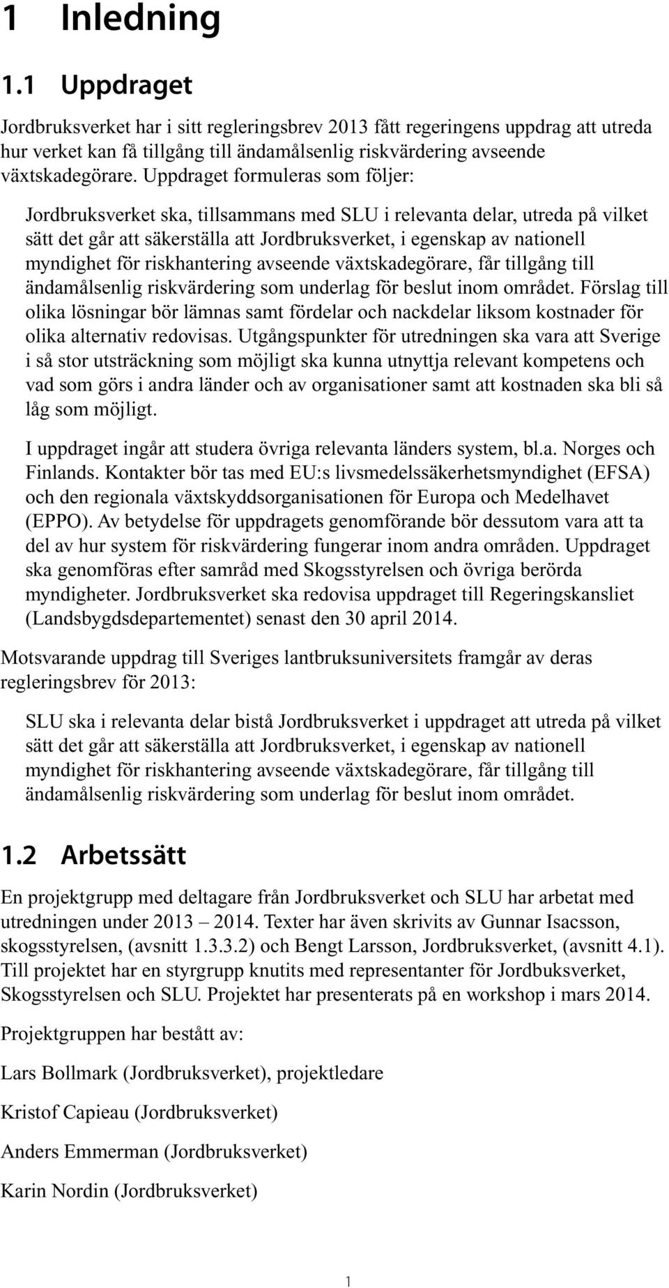 riskhantering avseende växtskadegörare, får tillgång till ändamålsenlig riskvärdering som underlag för beslut inom området.