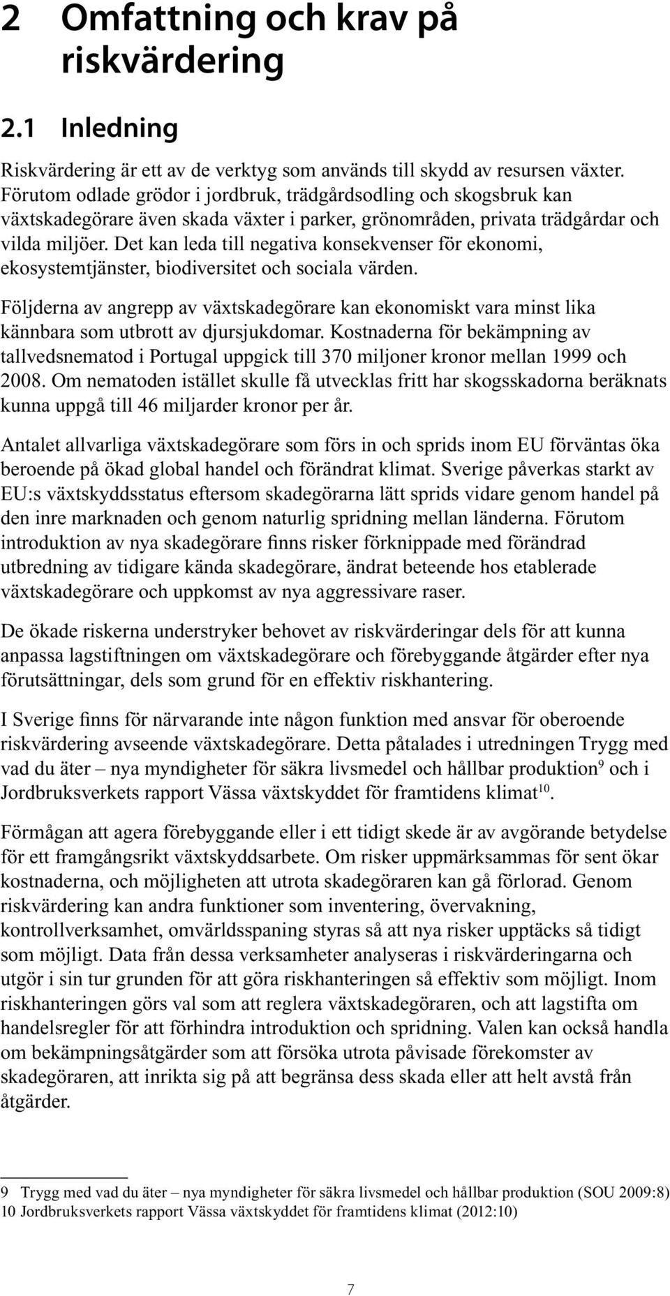 Det kan leda till negativa konsekvenser för ekonomi, ekosystemtjänster, biodiversitet och sociala värden.