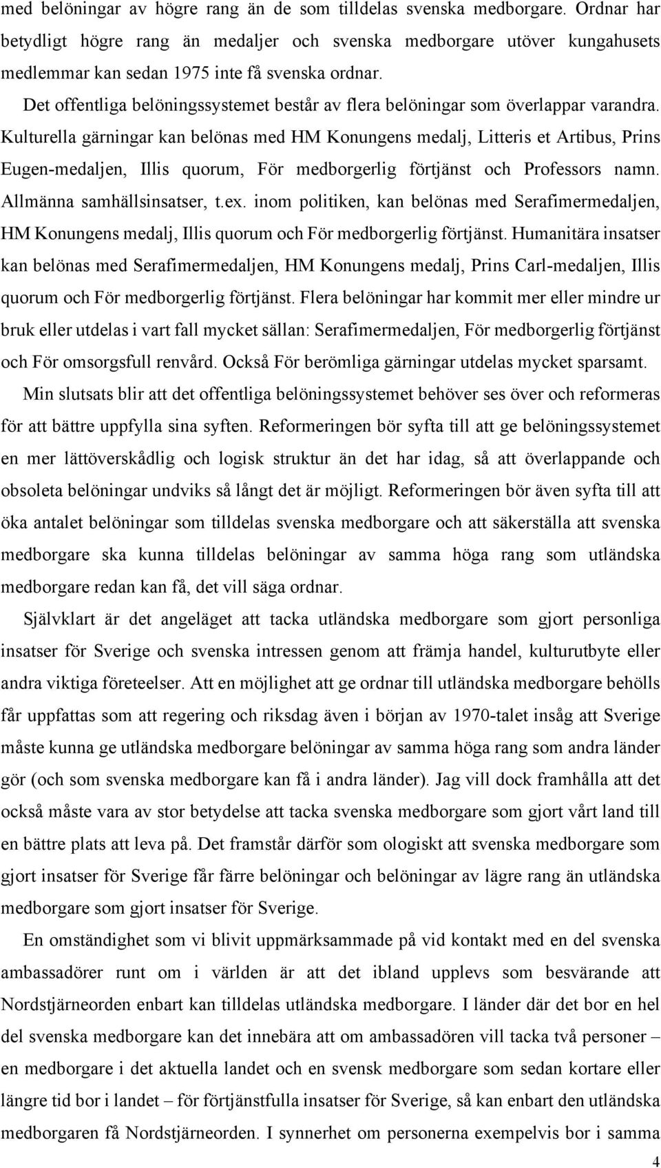 Det offentliga belöningssystemet består av flera belöningar som överlappar varandra.